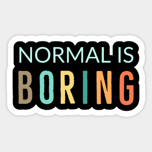 Normal Is Boring Sticker